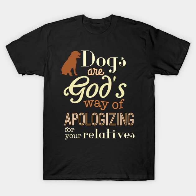 Dogs Are God's Way... T-Shirt by veerkun